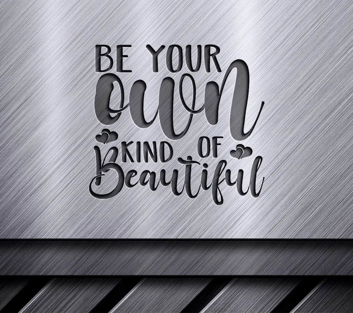Be Your Own Kind of Beautiful  SVG for Women Empowerment SVG