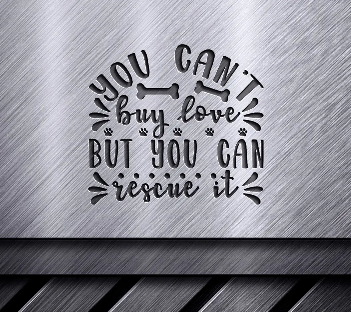 Rescue Love SVG - You Cant Buy It But You Can Save It SVG