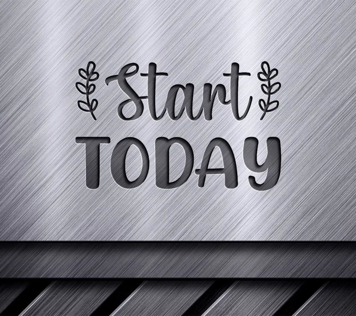 Start Today  Inspirational SVG Design SVG