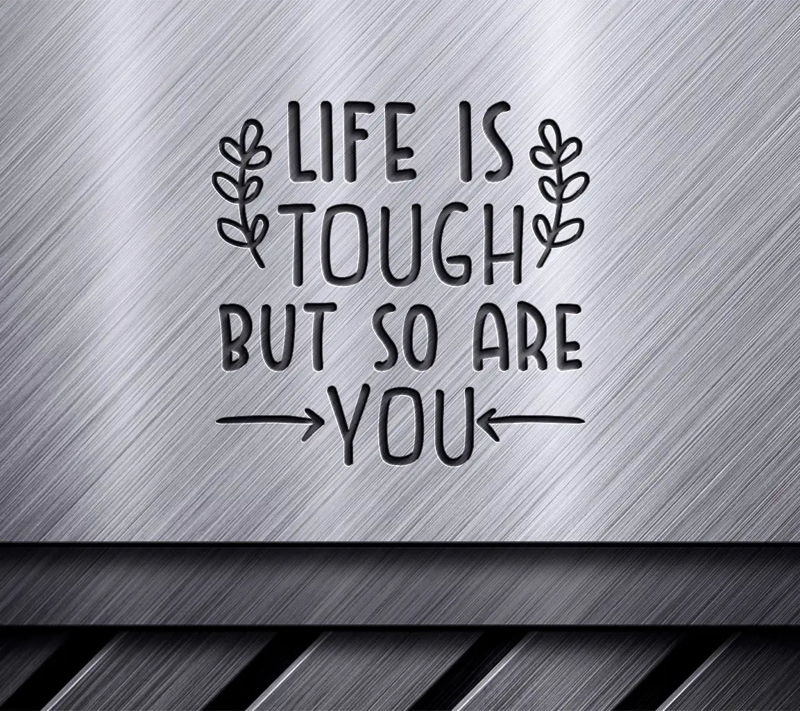 Life Is Tough But So Are You - Inspirational SVG Design Bundle SVG