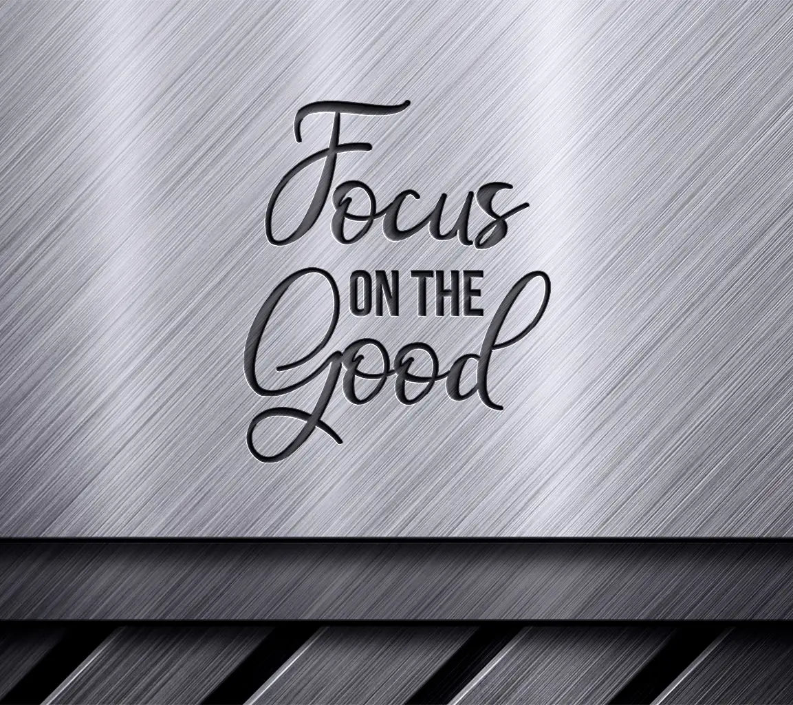 Focus On The Good -  Inspirational SVG Bundle SVG