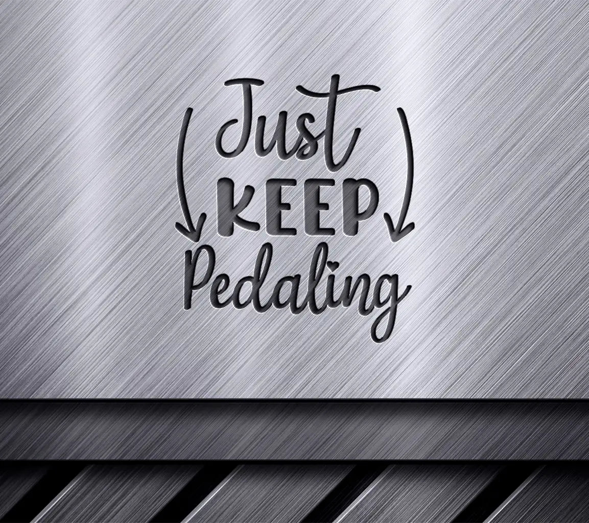 Just Keep Pedaling  SVG Design - Inspirational Cycling Quote SVG